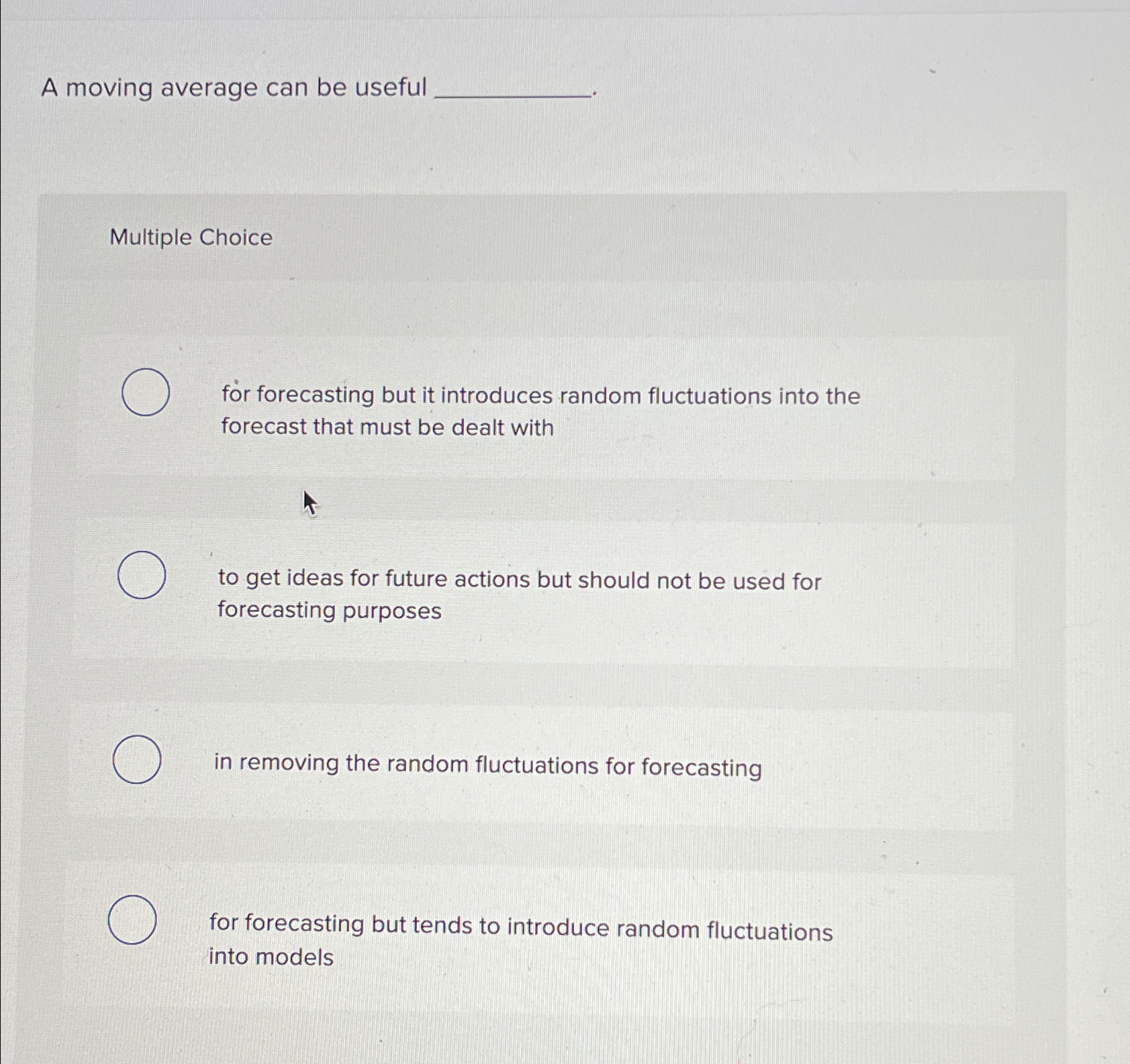  A moving average can be useful Multiple Choice for forecasting but