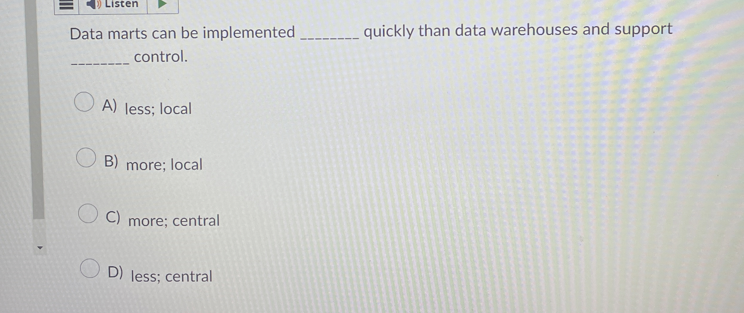  Listen Data marts can be implemented q, quickly than data warehouses
