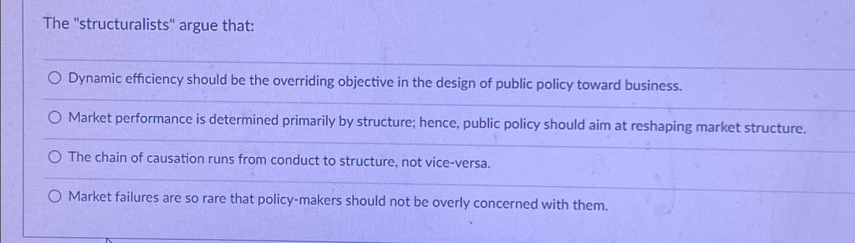  The "structuralists" argue that: Dynamic efficiency should be the overriding objective