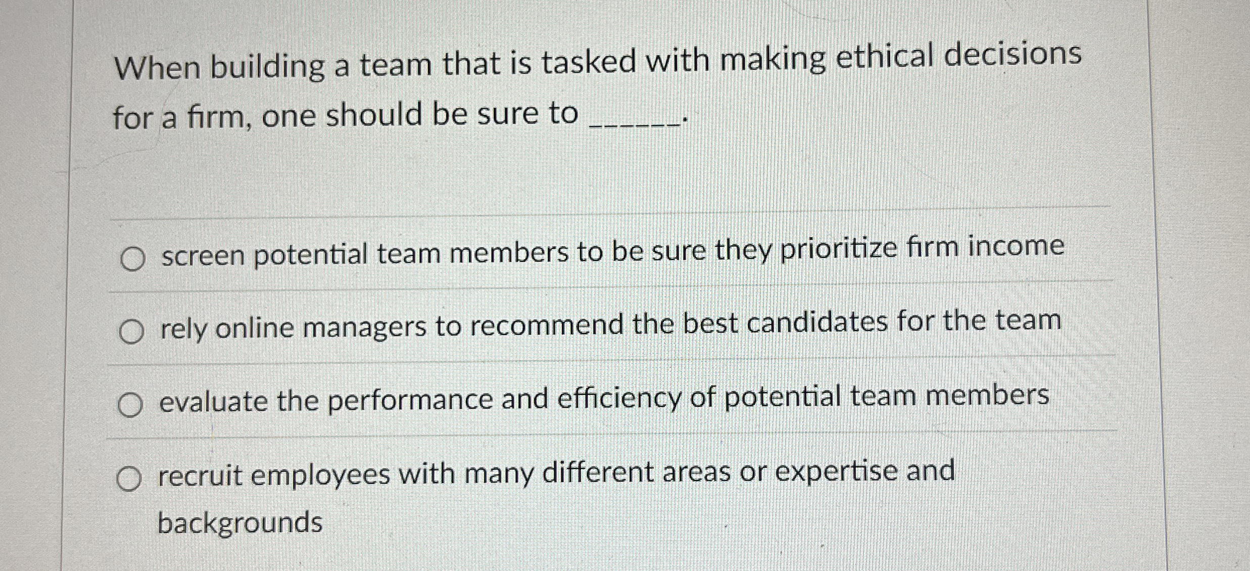  When building a team that is tasked with making ethical decisions