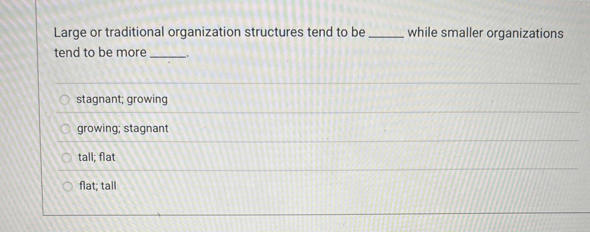  Large or traditional organization structures tend to be while smaller organizations