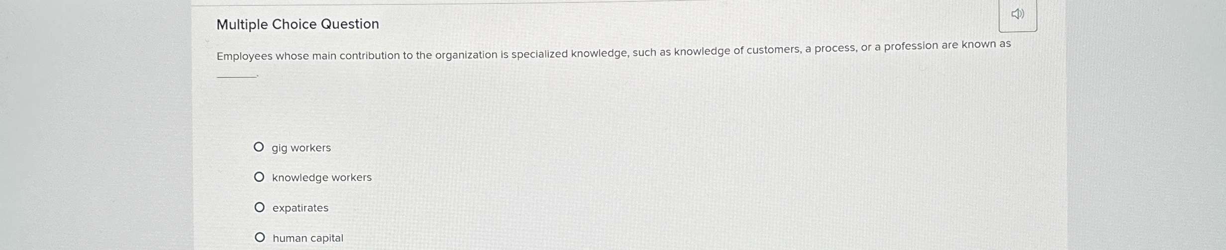  Multiple Choice Question Employees whose main contribution to the organization is