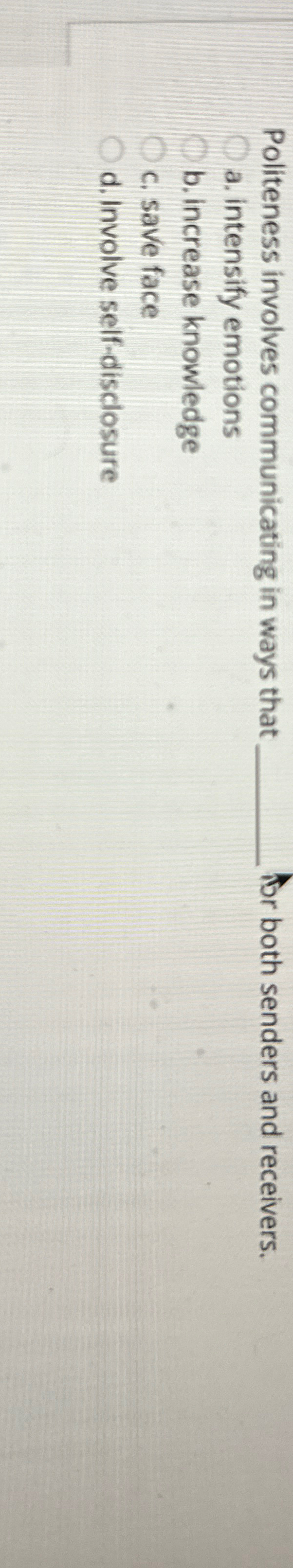  Politeness involves communicating in ways that q, or both senders and