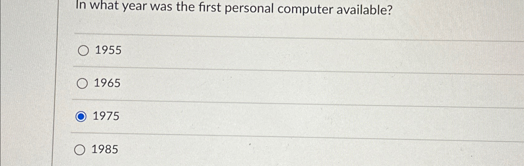  In what year was the first personal computer available? 1955 1965