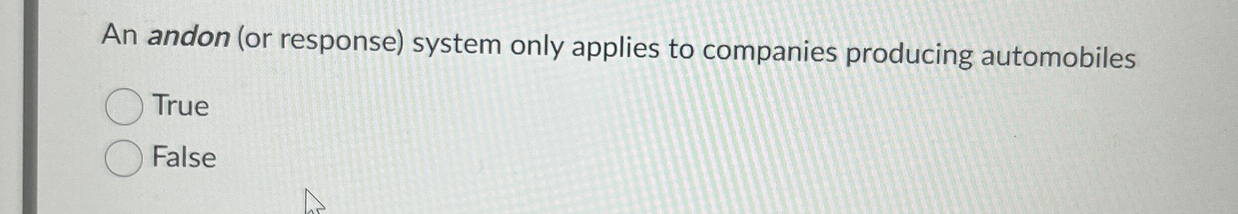  An andon (or response) system only applies to companies producing automobiles