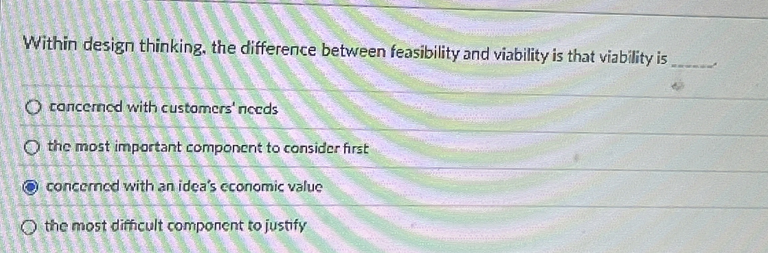  Within design thinking, the difference between feasibility and viability is that