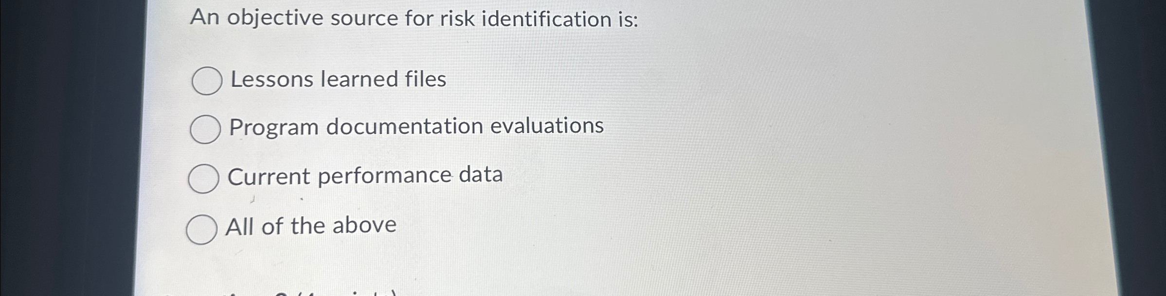  An objective source for risk identification is: Lessons learned files Program
