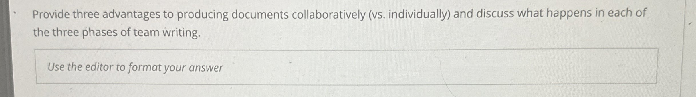  Provide three advantages to producing documents collaboratively (vs. individually) and discuss