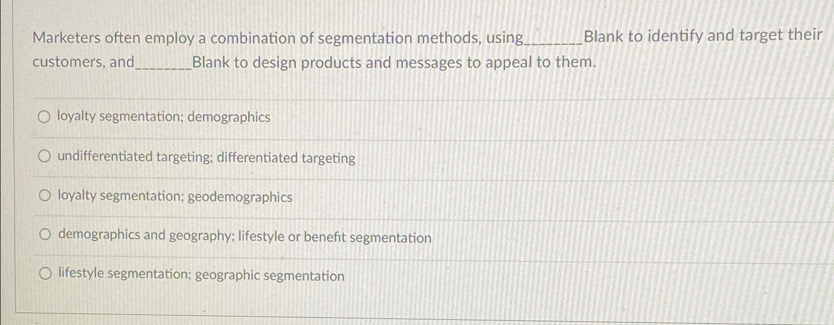  Marketers often employ a combination of segmentation methods, using Blank to