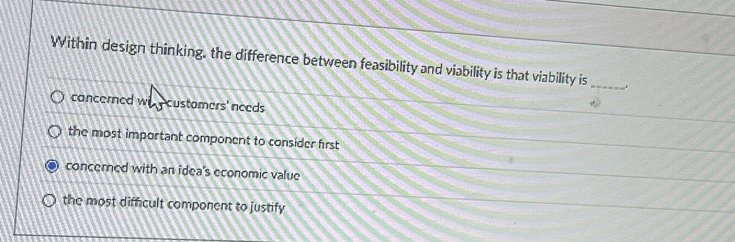  Within design thinking, the difference between feasibility and viability is that