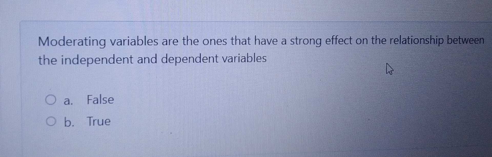  Moderating variables are the ones that have a strong effect on