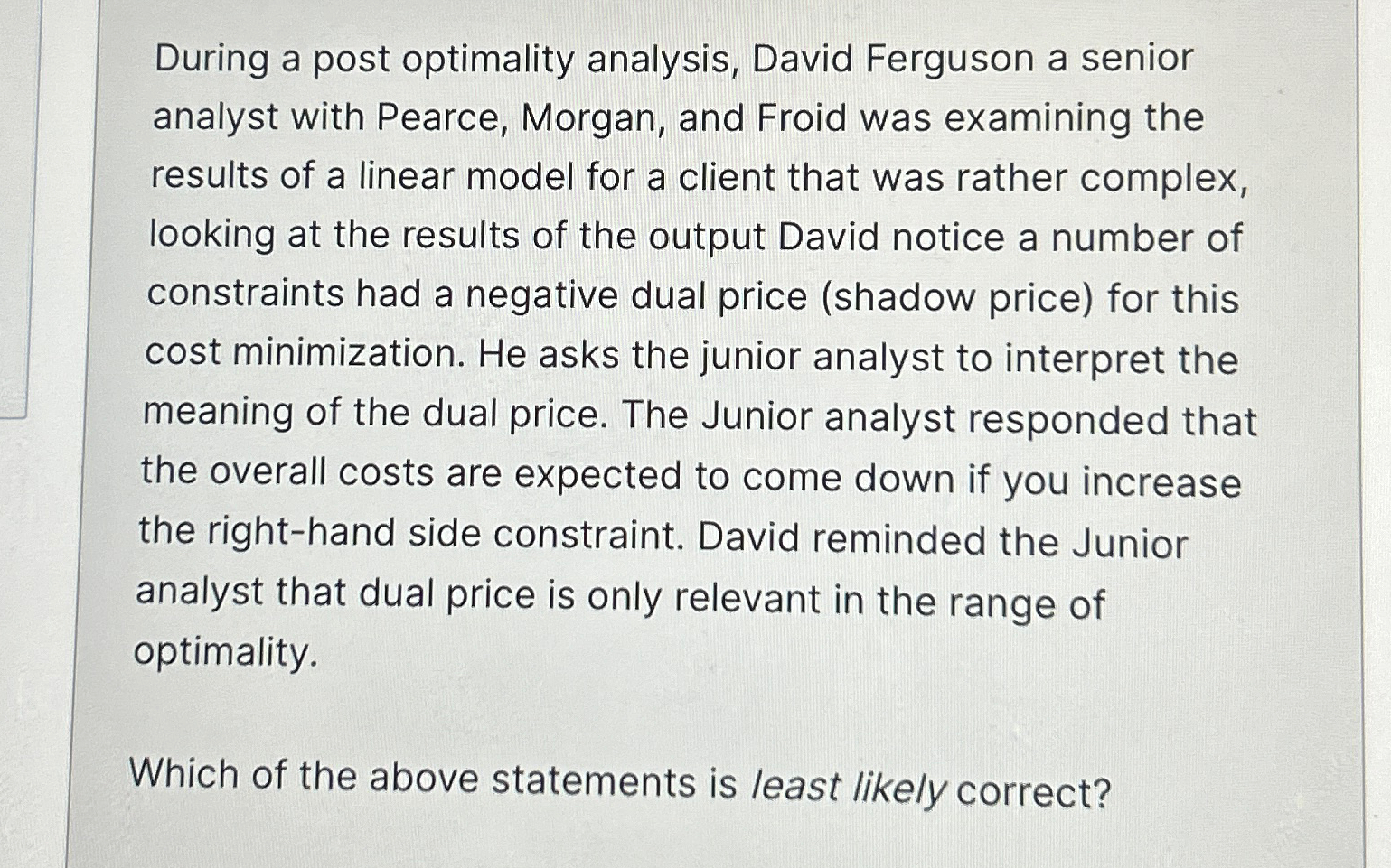  During a post optimality analysis, David Ferguson a senior analyst with