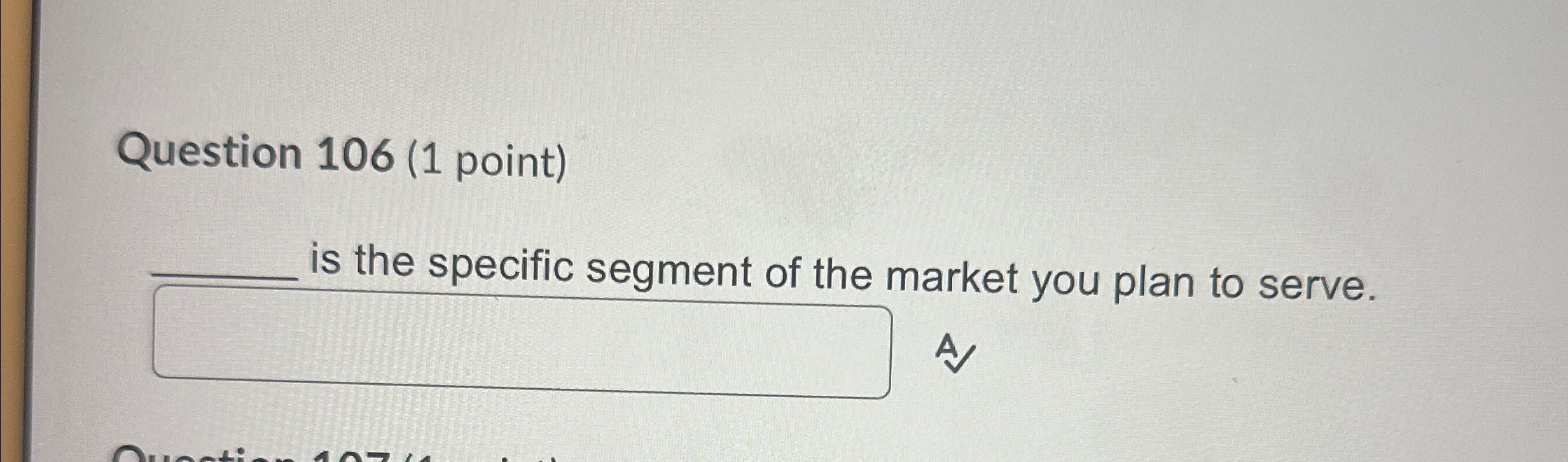  Question 106(1 point) q, is the specific seament of the market