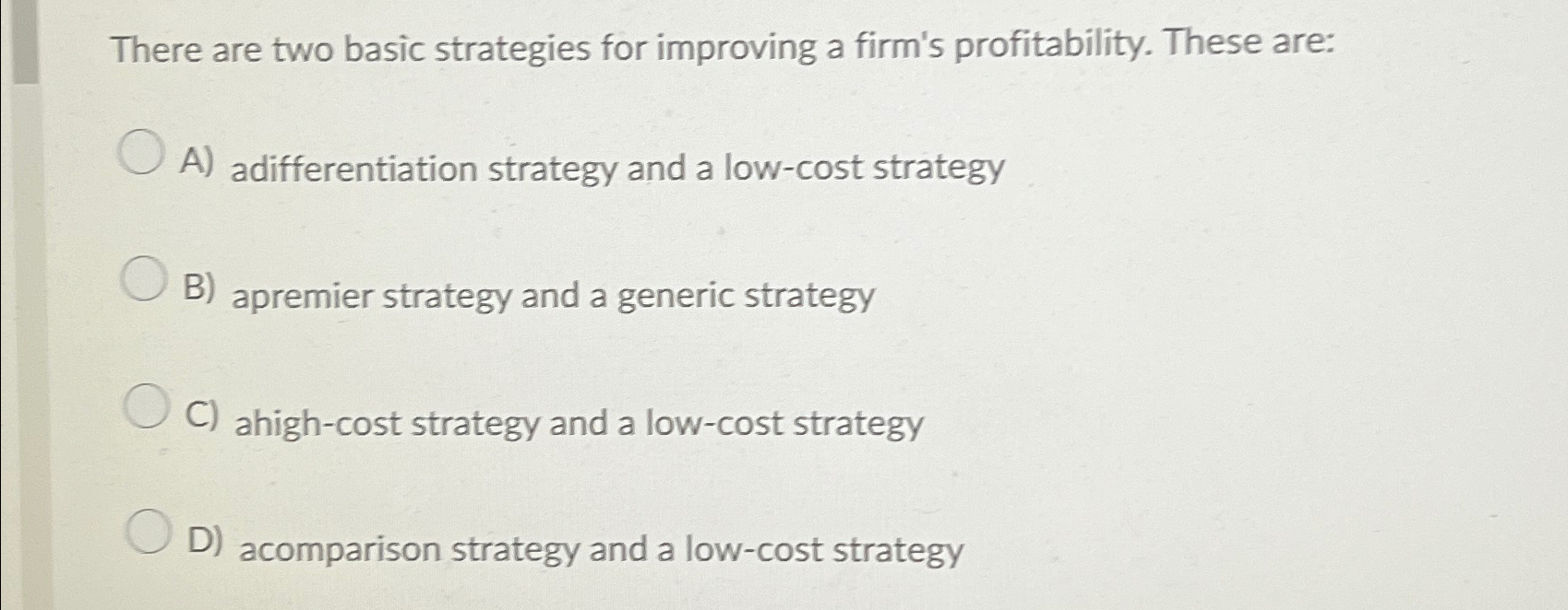  There are two basic strategies for improving a firm's profitability. These