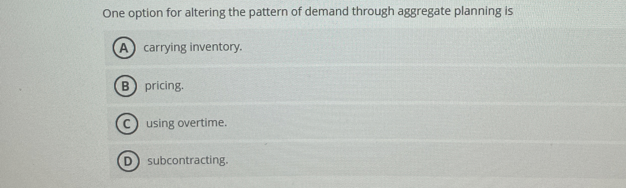  One option for altering the pattern of demand through aggregate planning