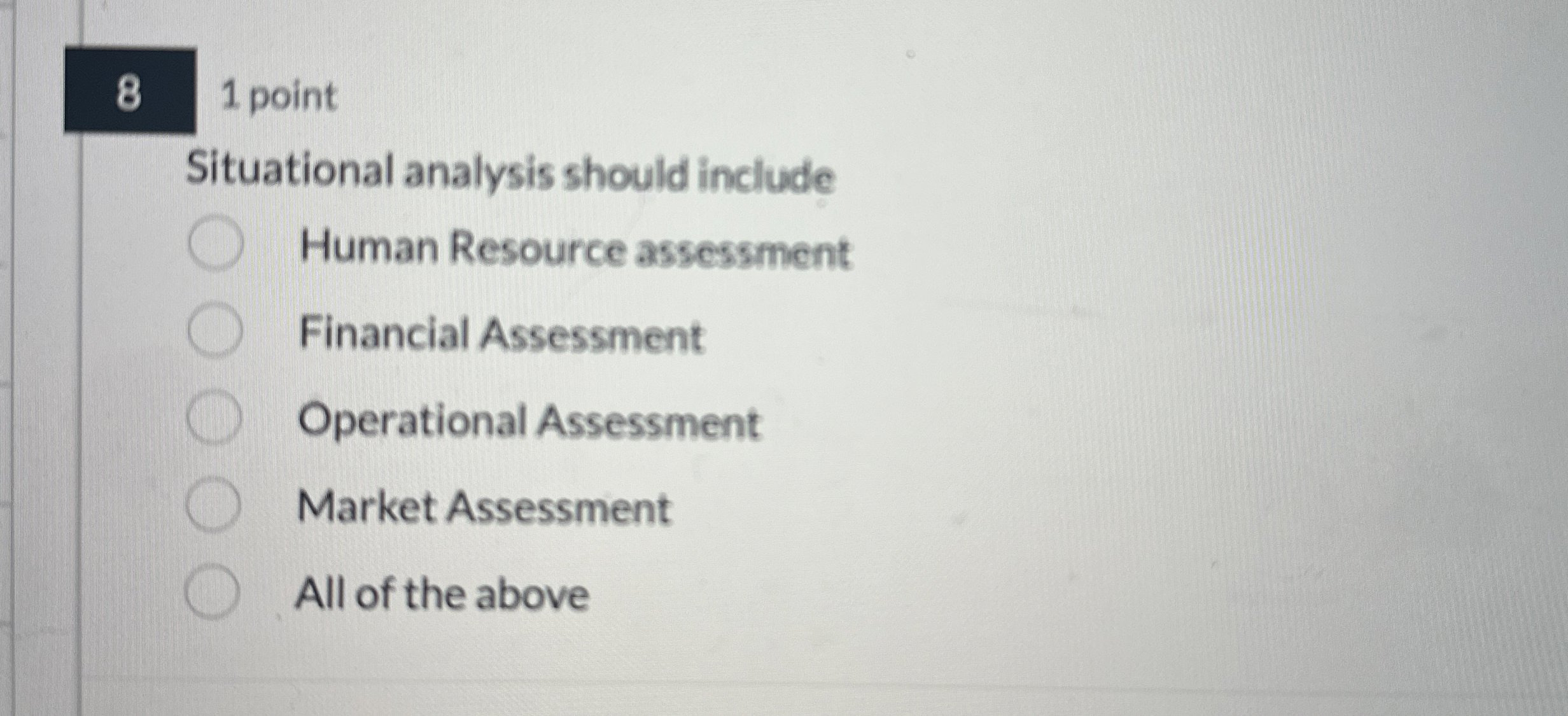  8 1 point Situational analysis should include Human Resource assessment Financial
