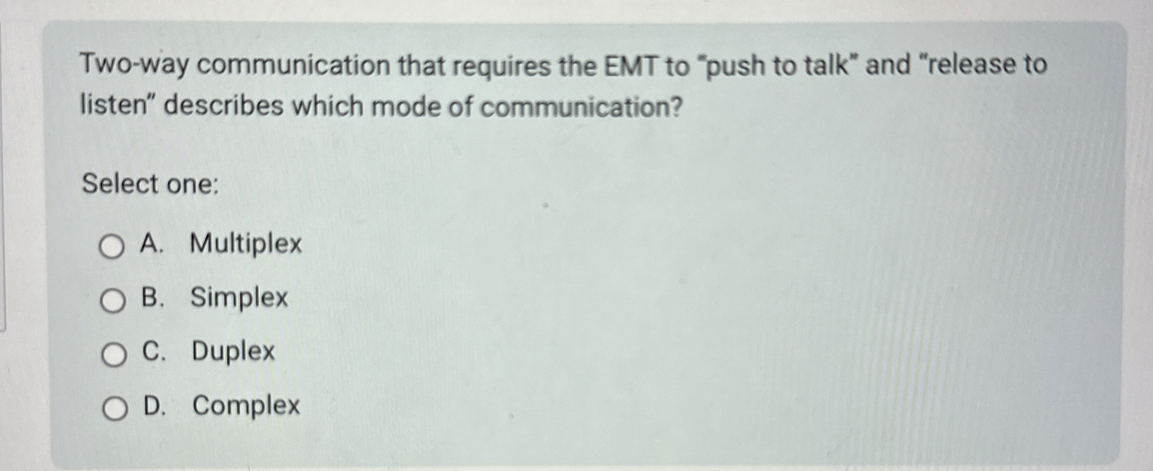  Two-way communication that requires the EMT to "push to talk" and