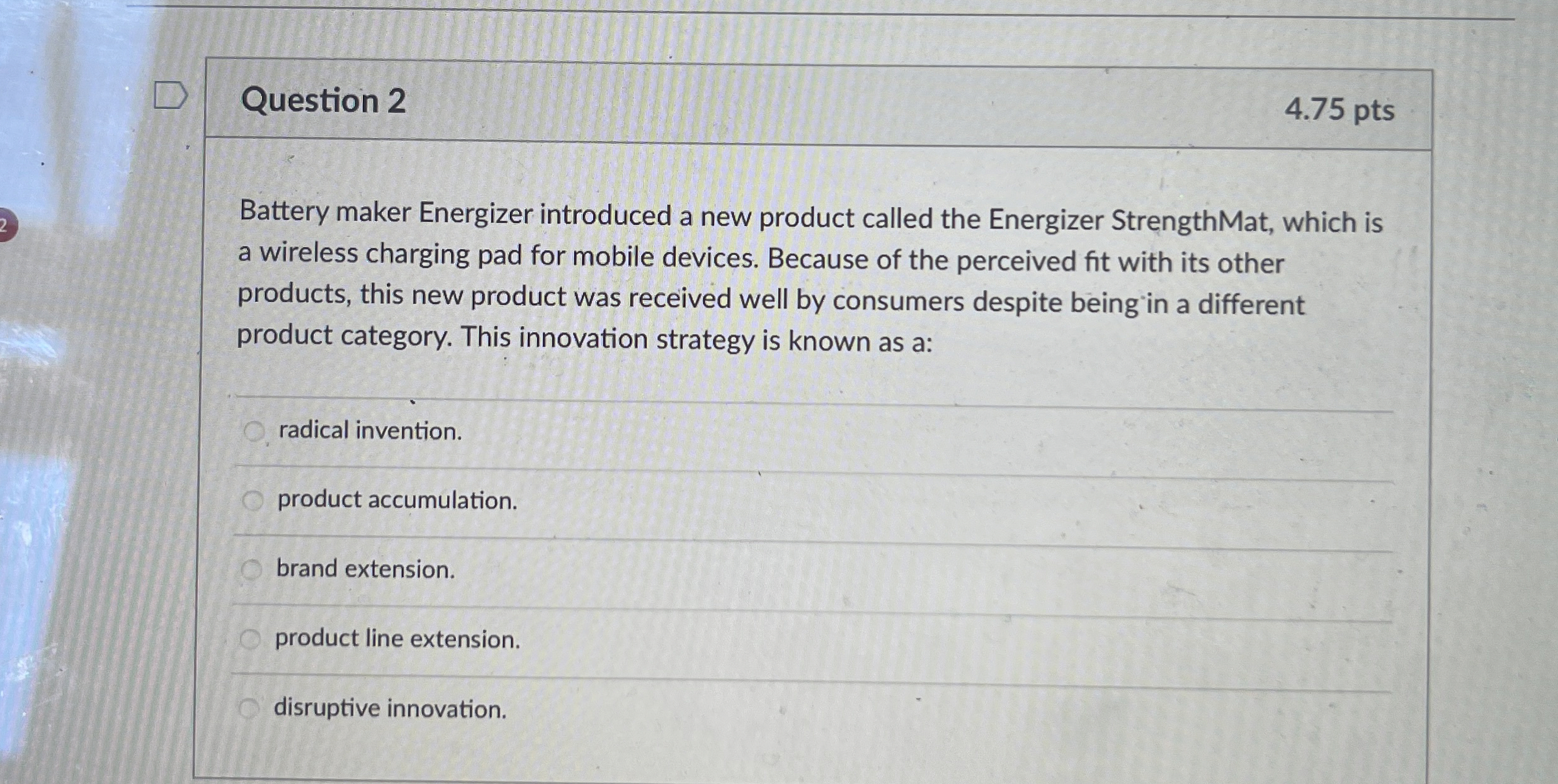  Question 2 4.75 pts Battery maker Energizer introduced a new product