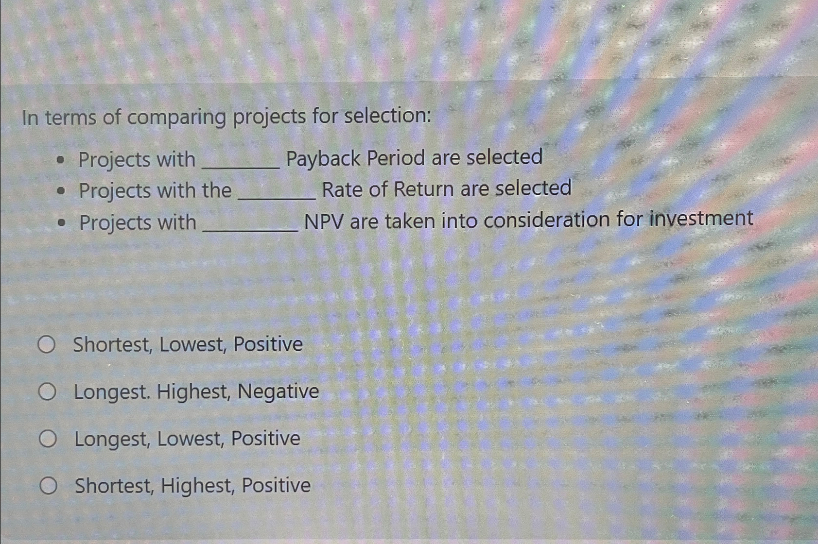  In terms of comparing projects for selection: Projects with Payback Period