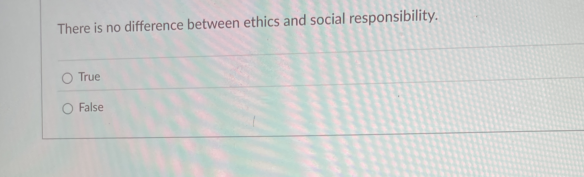  There is no difference between ethics and social responsibility. True False