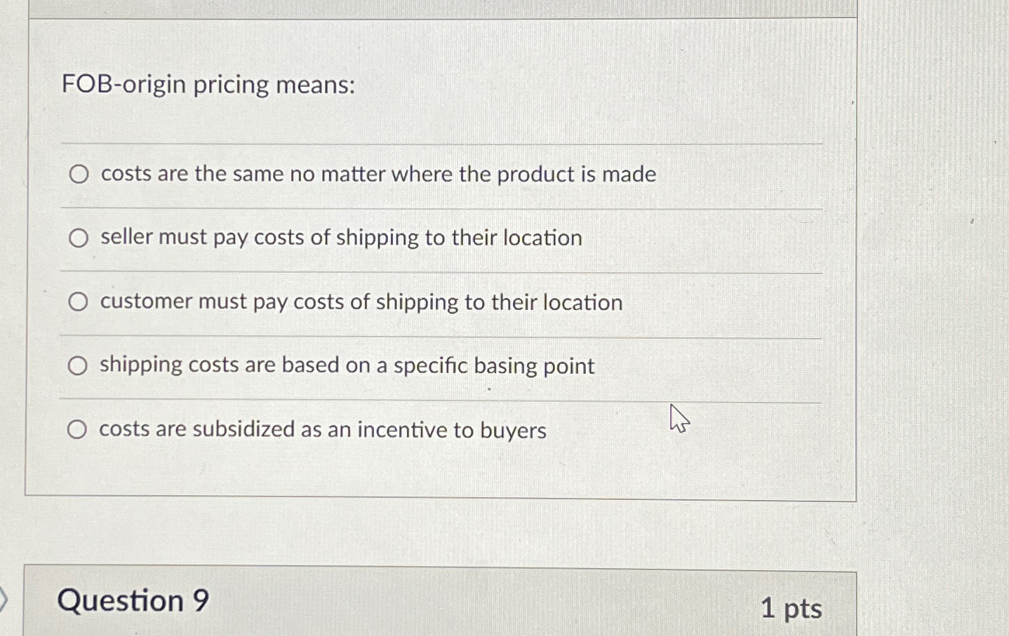  FOB-origin pricing means: costs are the same no matter where the