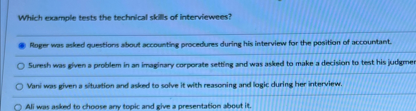  Which example tests the technical skills of interviewees? Roger was asked