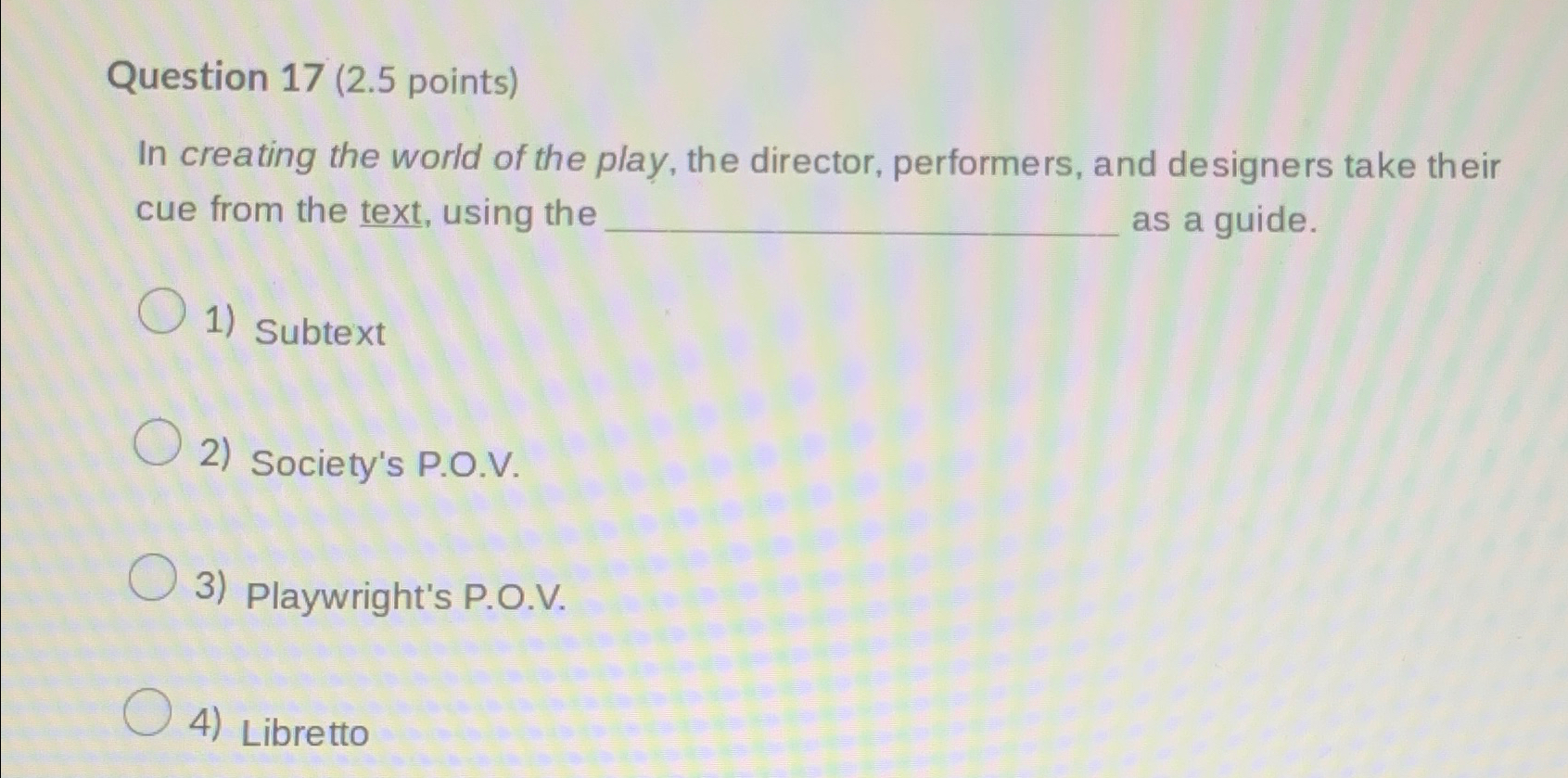  Question 17(2.5 points) In creating the world of the play, the