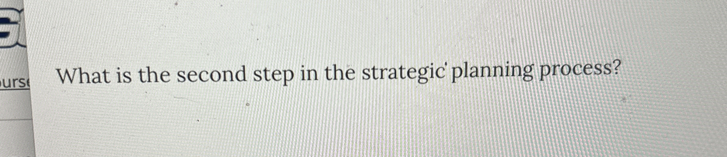  What is the second step in the strategic planning process? 