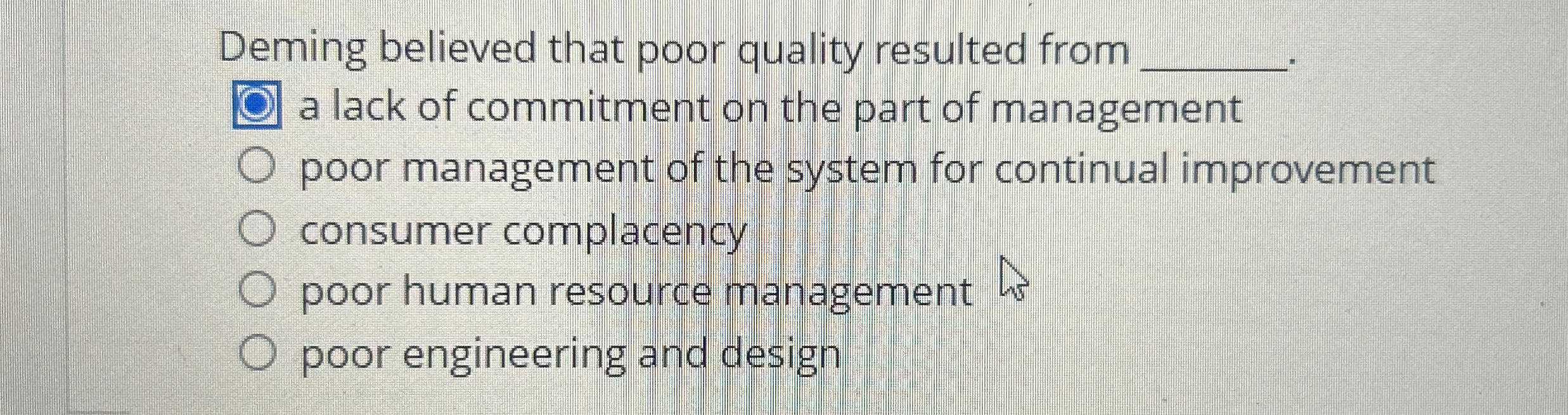  Deming believed that poor quality resulted from q,q, a lack of