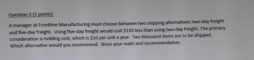  Question 3(3 points) A manager at Frontline Manufacturing must choose between
