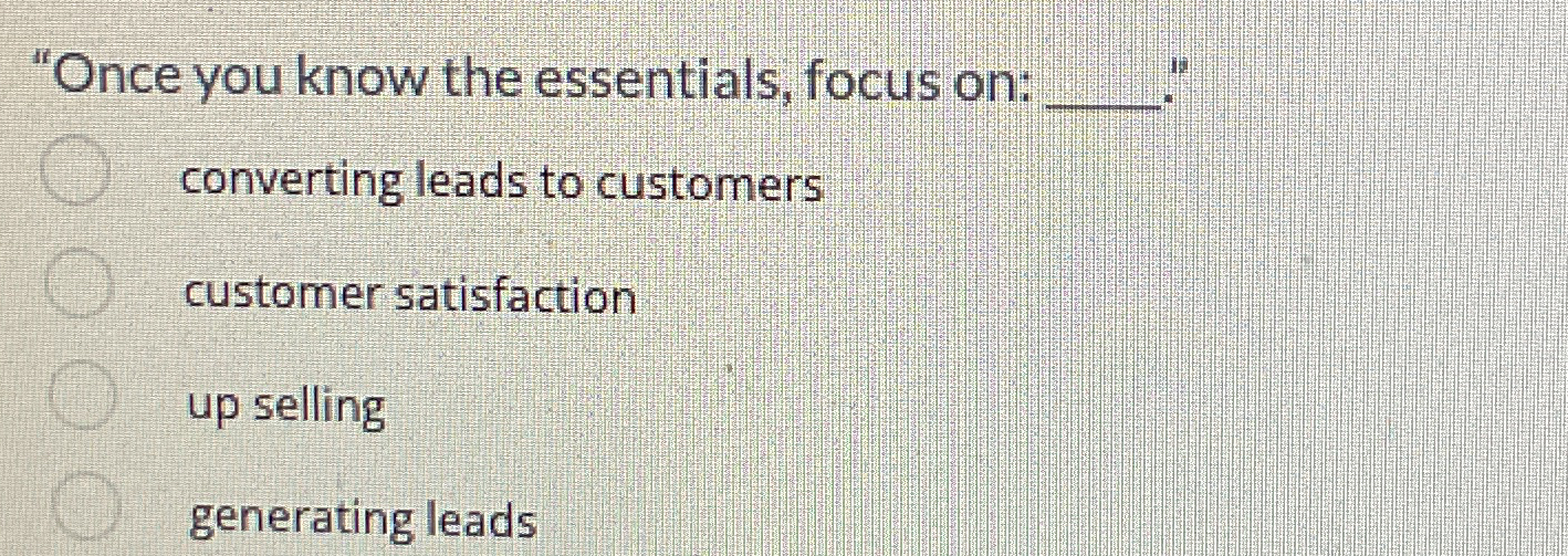  "Once you know the essentials, focus on: q,?" converting leads to