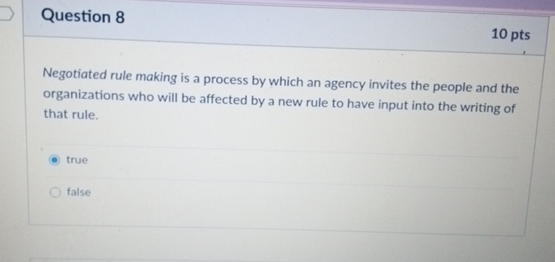  Question 8 10 pts Negotiated rule making is a process by