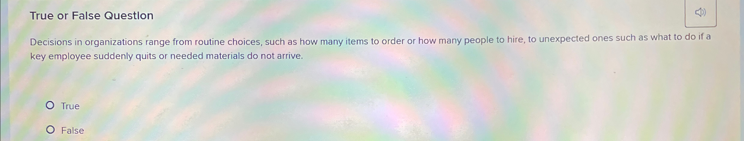  True or False Questlon Decisions in organizations range from routine choices,
