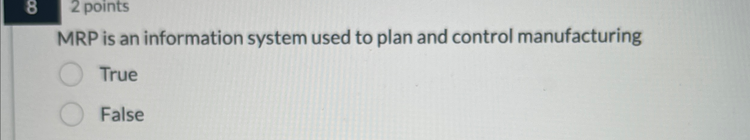  2 points MRP is an information system used to plan and