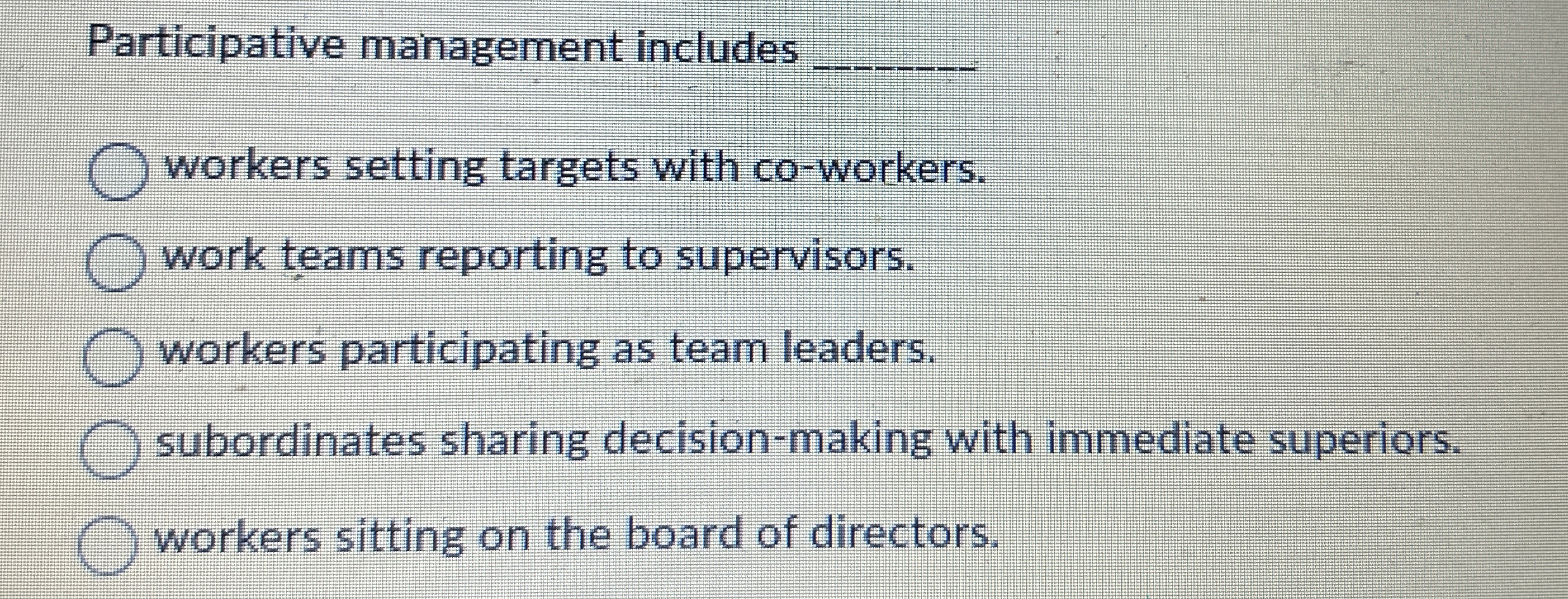  Participative management includes q, workers setting targets with co-workers. work teams