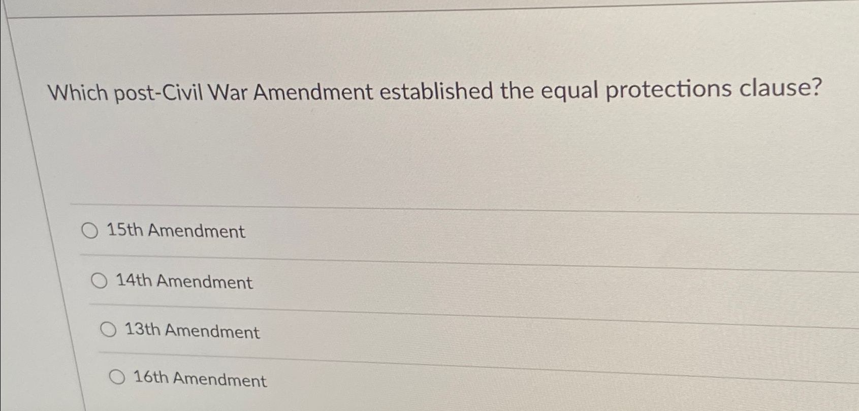  Which post-Civil War Amendment established the equal protections clause? 15th Amendment