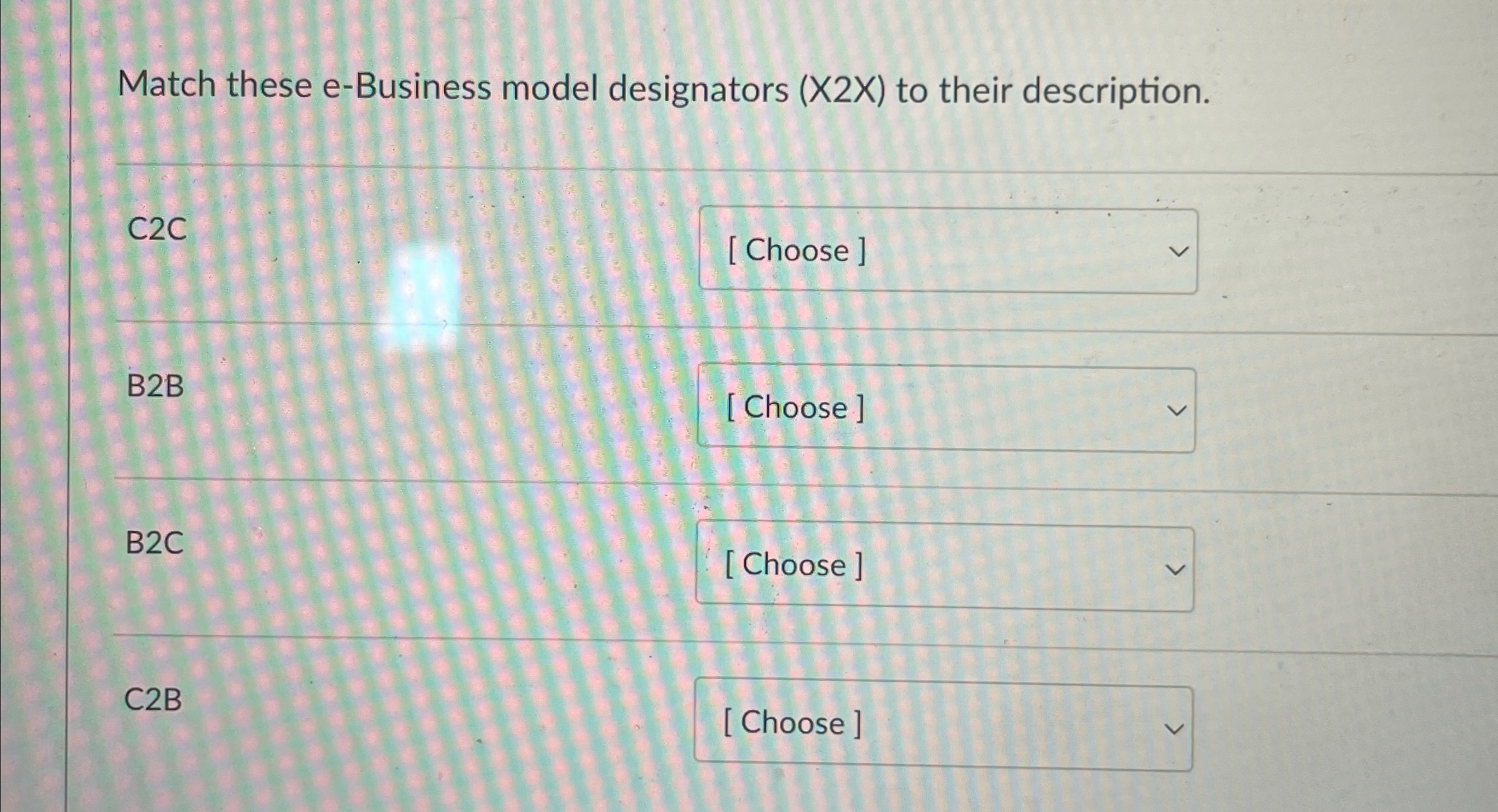 Match these e-Business model designators (X2X) to their description. C2C B2B