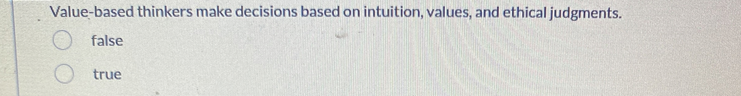  Value-based thinkers make decisions based on intuition, values, and ethical judgments.