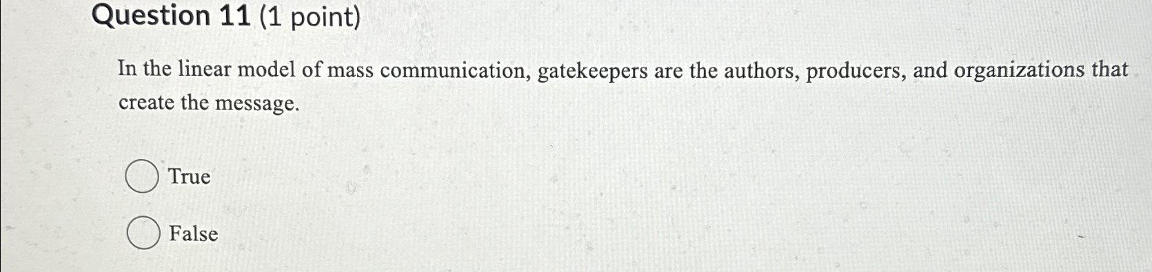  Question 11(1 point) In the linear model of mass communication, gatekeepers