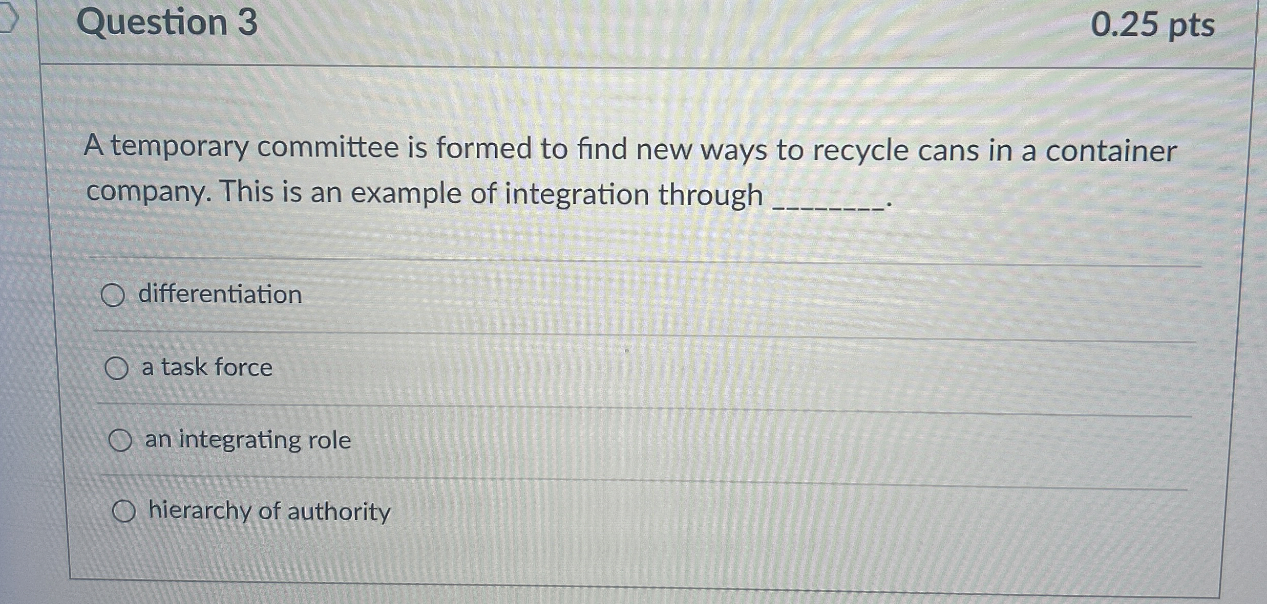  Question 3 0.25 pts A temporary committee is formed to find