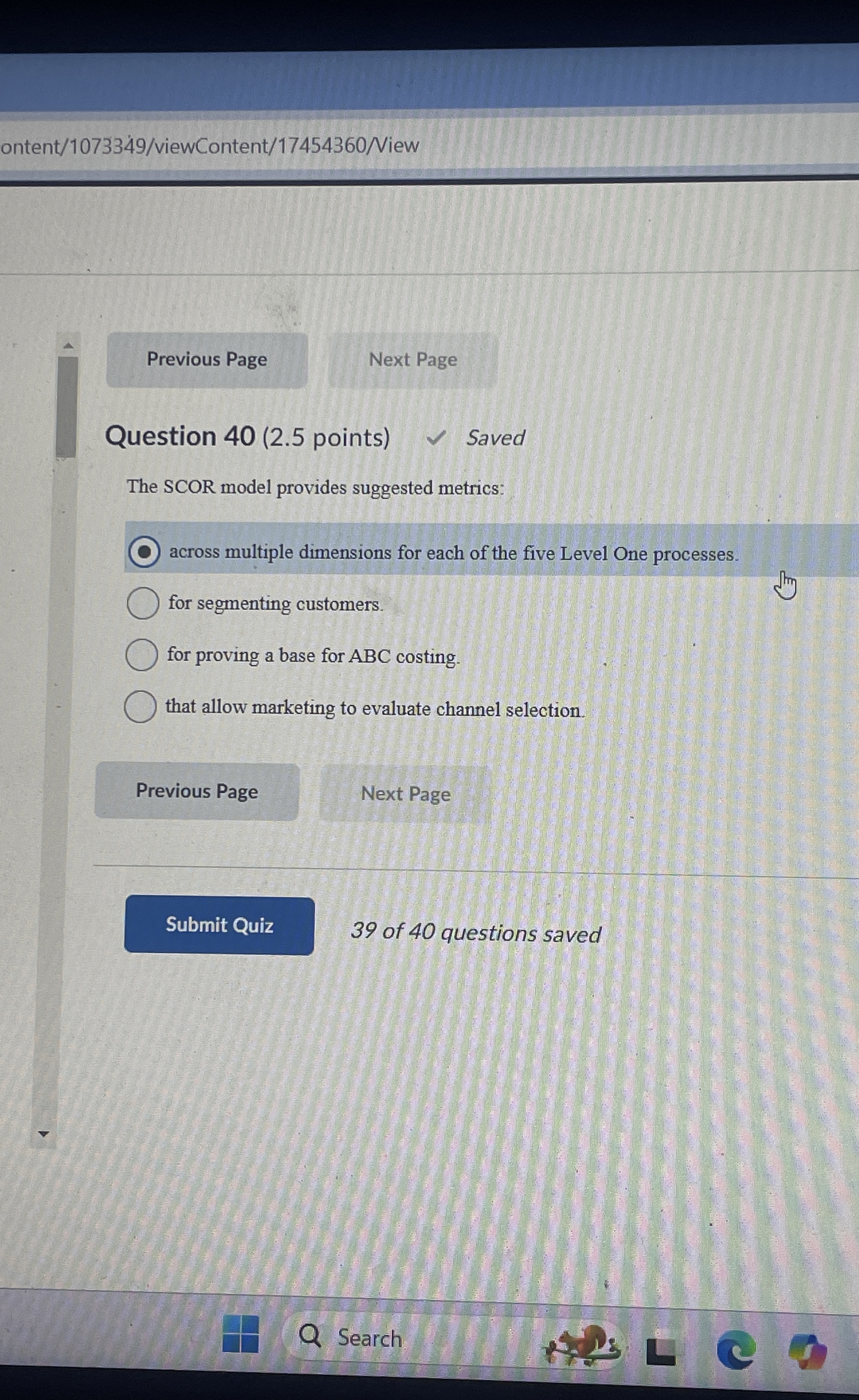 ontent/1073349/viewContent/17454360/Niew Question 40(2.5 points) Saved The SCOR model provides suggested metrics: