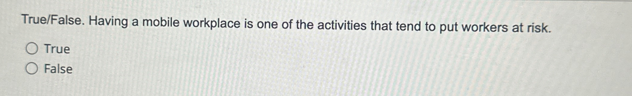  True/False. Having a mobile workplace is one of the activities that
