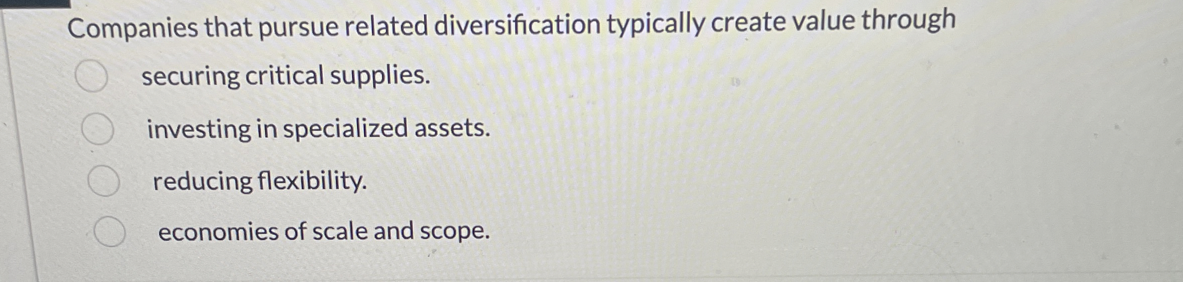  Companies that pursue related diversification typically create value through securing critical