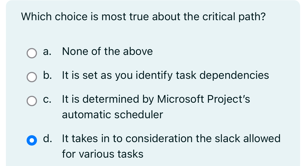 Which choice is most true about the critical path? a. None