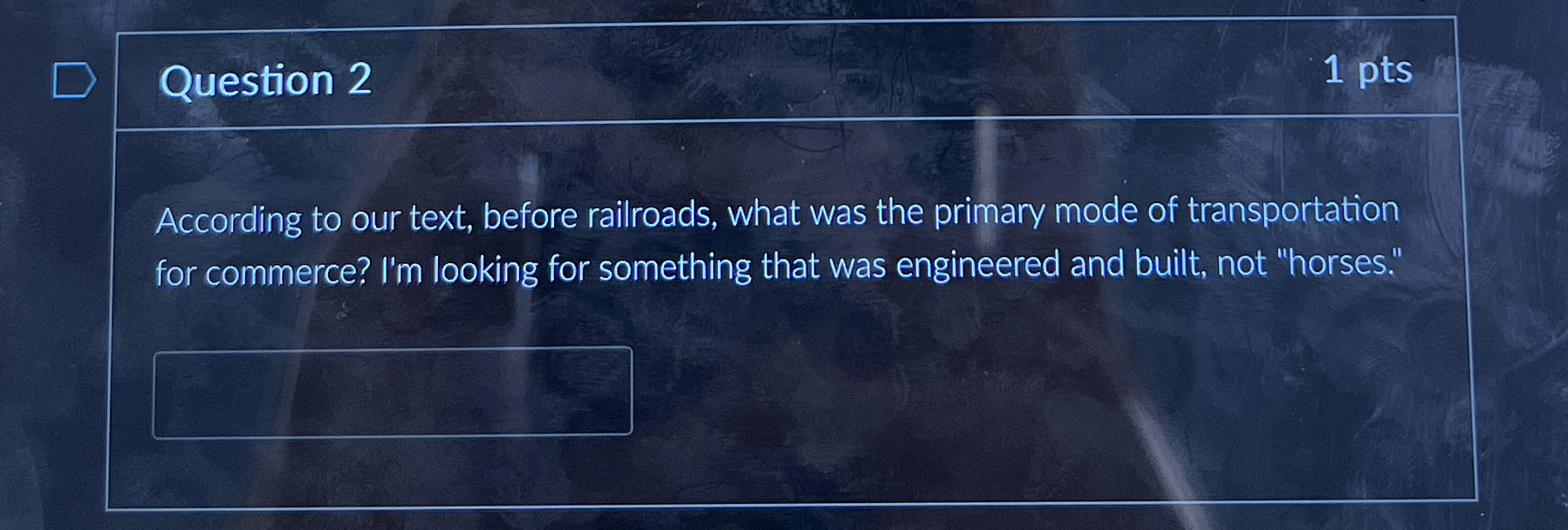  Question 2 1 pts According to our text, before railroads, what