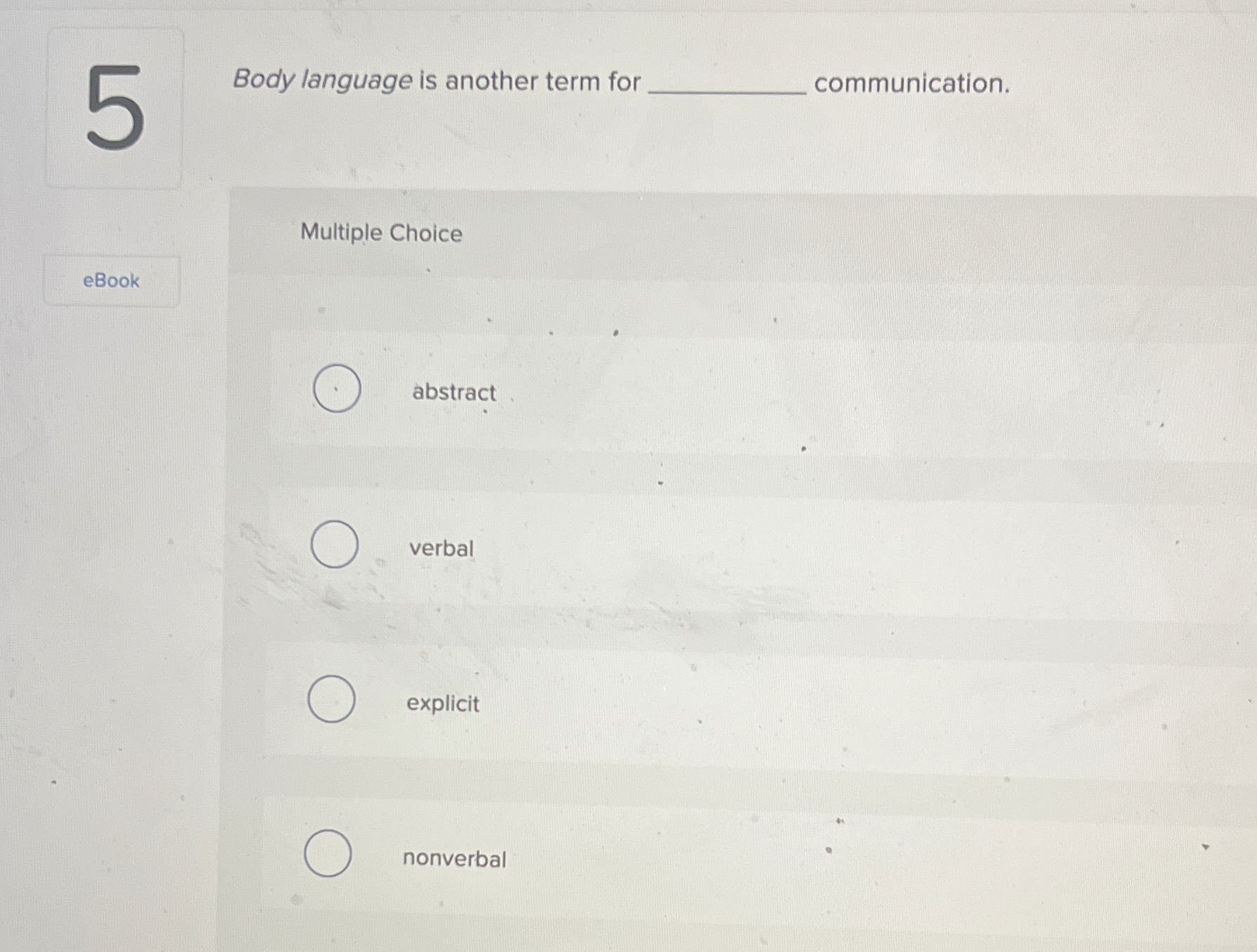  Body language is another term for communication Multiple Choice abstract verbal