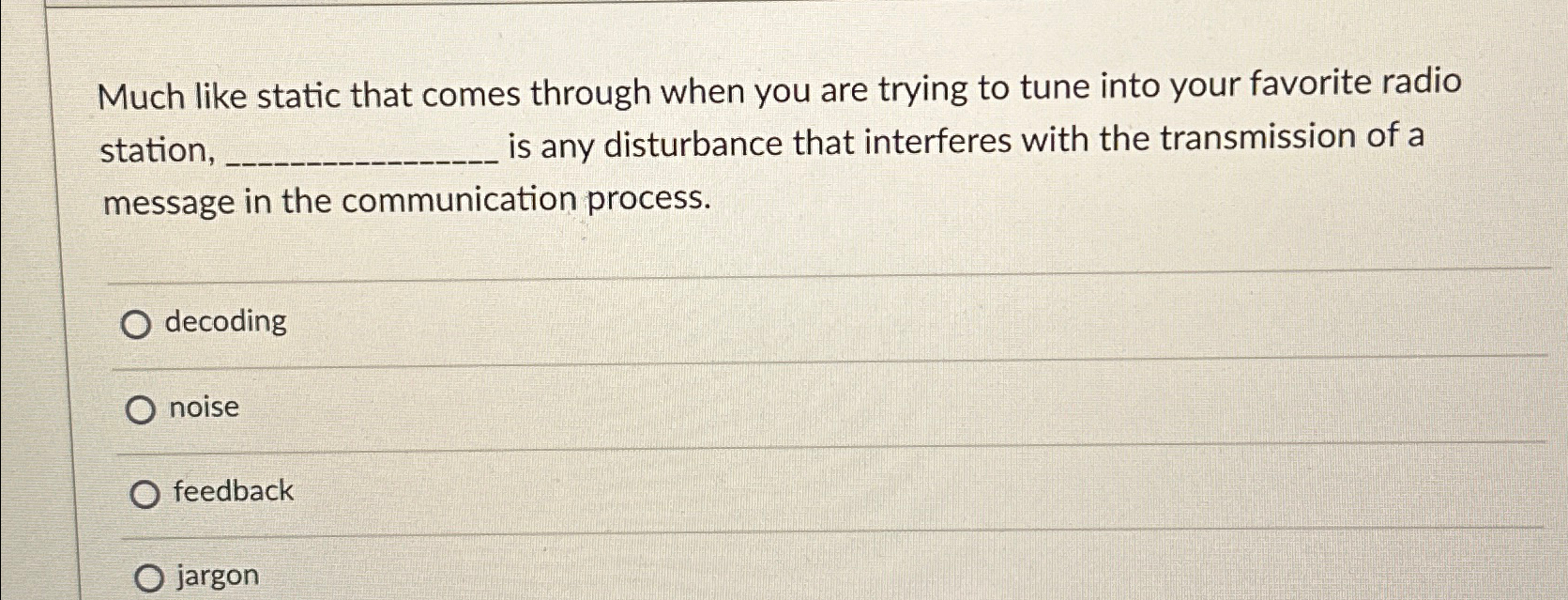  Much like static that comes through when you are trying to