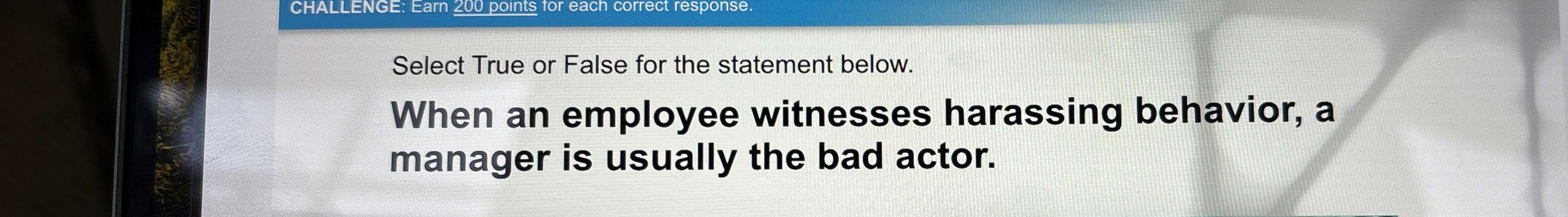  Select True or False for the statement below. When an employee