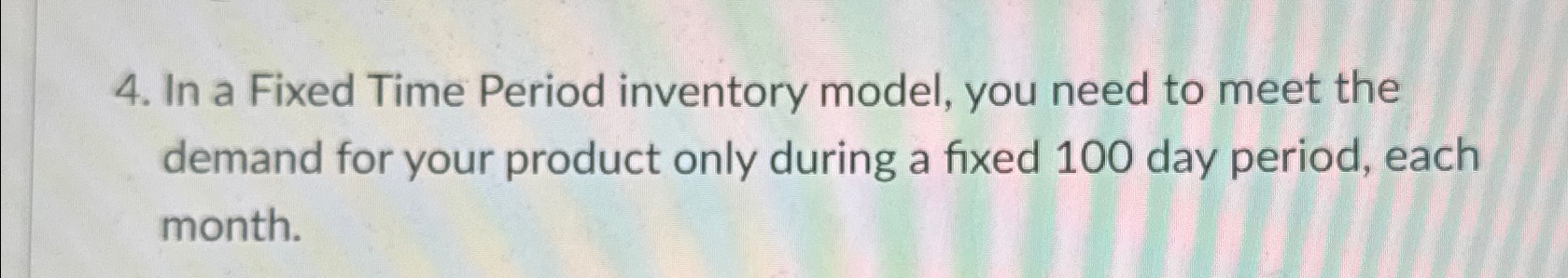  In a Fixed Time Period inventory model, you need to meet