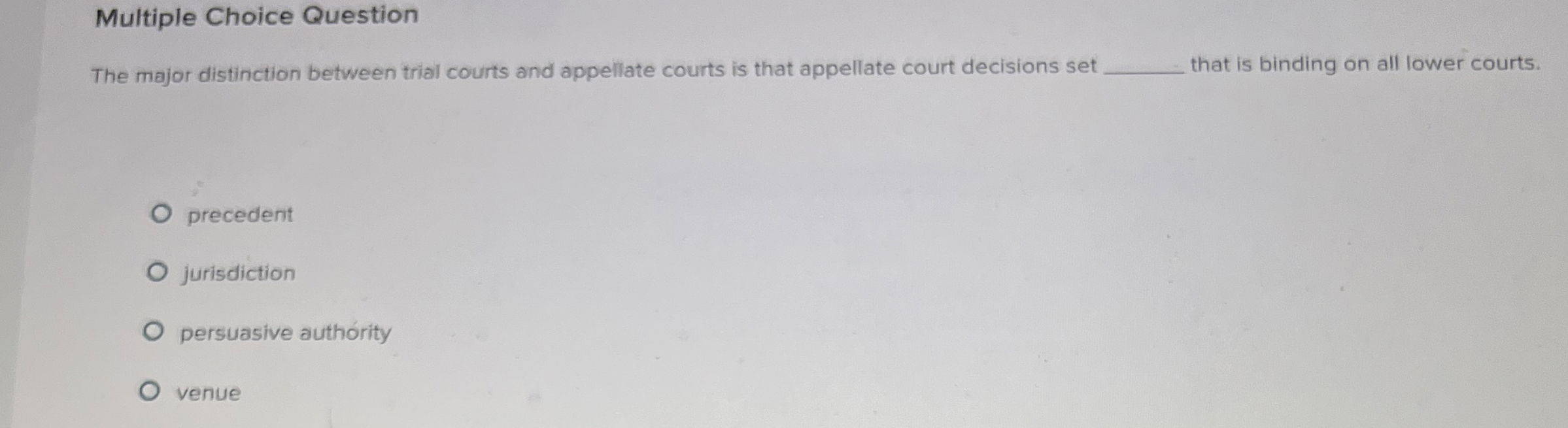  Multiple Choice Question The major distinction between trial courts and appellate